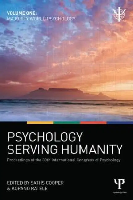 Psychology Serving Humanity: Proceedings of the 30th International Congress of Psychology:Majority World Psychology by Saths Cooper