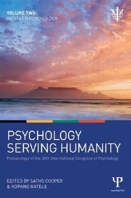 Psychology Serving Humanity: Western Psychology: Proceedings of the 30th International Congress of Psychology by Saths Cooper