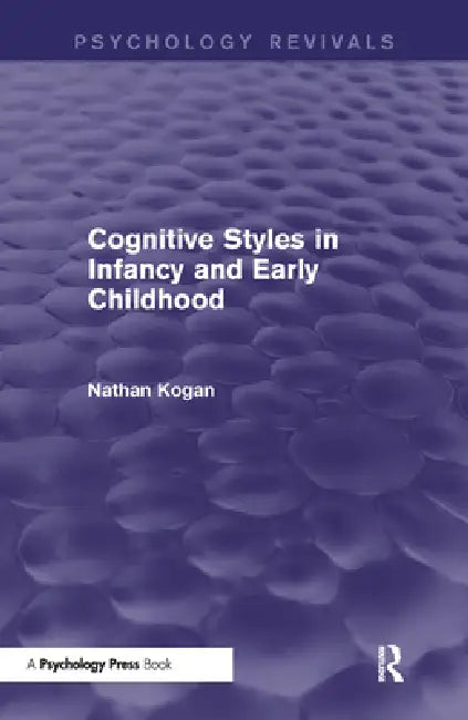 Cognitive Styles in Infancy and Early Childhood by Nathan Kogan