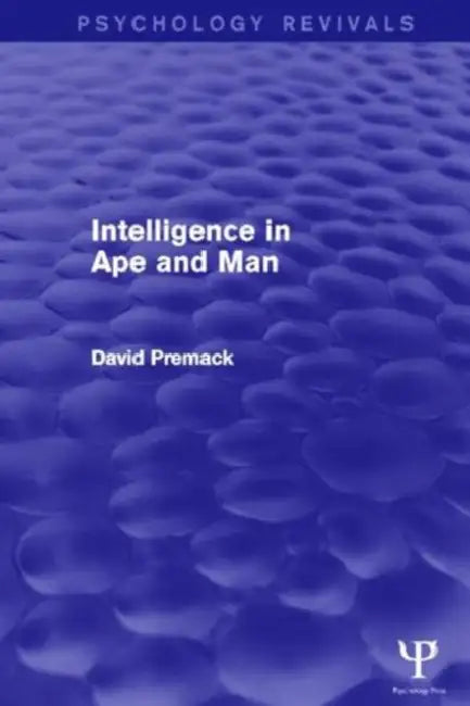 Intelligence in Ape and Man (Psychology Revivals) by David Premack