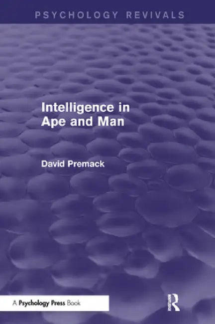Intelligence in Ape and Man (Psychology Revivals) by David Premack