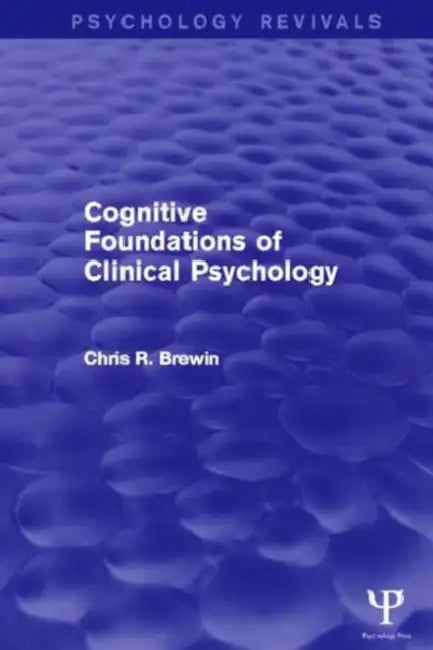 Cognitive Foundations of Clinical Psychology by Chris R. Brewin