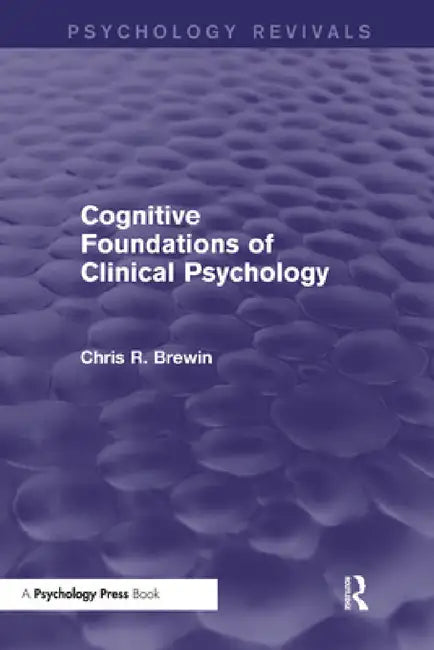 Cognitive Foundations of Clinical Psychology (Psychology Revivals) by Chris R. Brewin