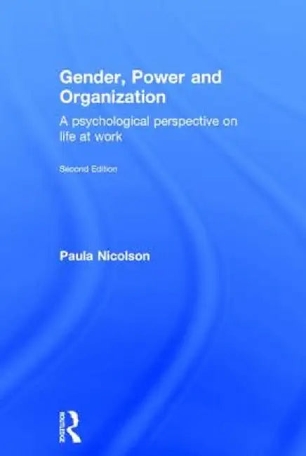 Gender, Power and Organization: A Psychological Perspective on Life at Work by Paula Nicolson