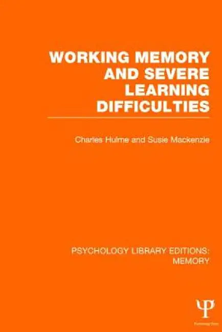 Working Memory and Severe Learning Difficulties (PLE: Memory) by Charles Hulme