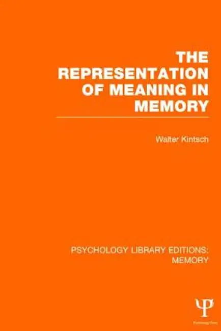 The Representation of Meaning in Memory (Ple: Memory) by Walter Kintsch