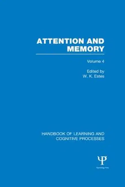 Handbook of Learning and Cognitive Processes (Volume 4): Attention and Memory by William Estes