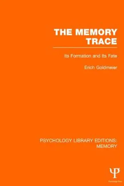 The Memory Trace: Its Formation and its Fate by Erich Goldmeier