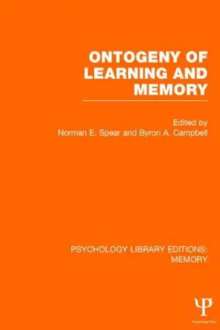 Ontogeny of Learning and Memory (PLE: Memory) by Norman E. Spear