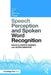 Speech Perception and Spoken Word Recognition by Gareth Gaskell