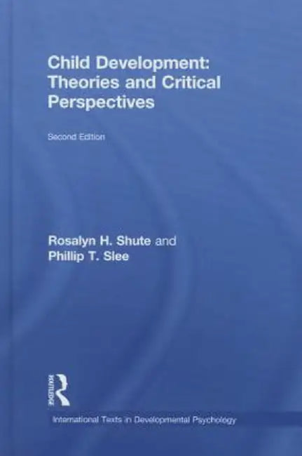 Child Development: Theories and Critical Perspectives by Rosalyn H. Shute