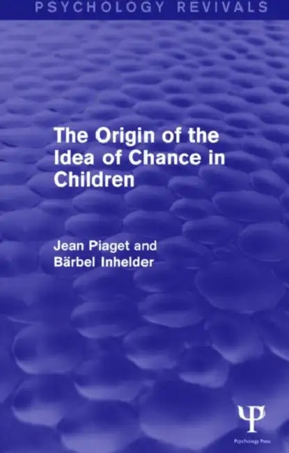 The Origin of the Idea of Chance in Children by Jean Piaget