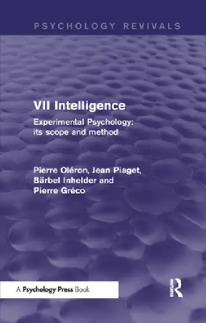 Experimental Psychology Its Scope and Method: (Psychology Revivals): Intelligence by Pierre Oléron