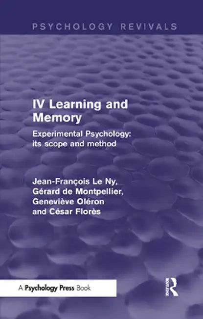 Experimental Psychology Its Scope and Method: Volume IV (Psychology Revivals): Learning and Memory by Jean François Le Ny