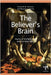 The Believer's Brain: Home of the Religious and Spiritual Mind by Kenneth M. Heilman