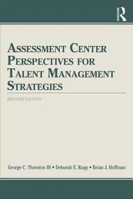 Assessment Center Perspectives for Talent Management Strategies by George C. Thornton III
