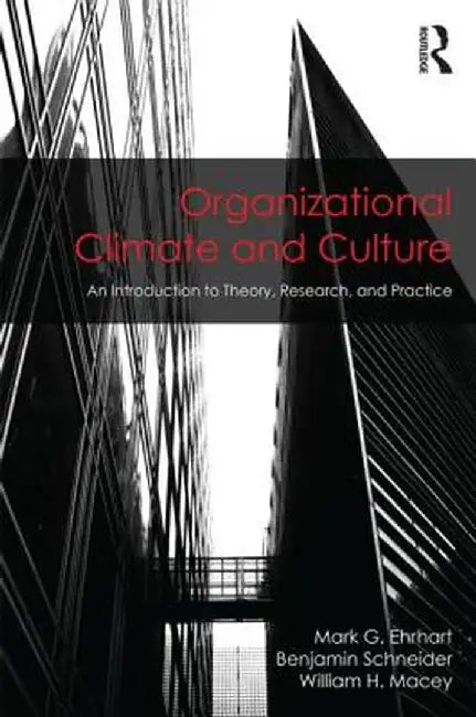 Organizational Climate and Culture: An Introduction to Theory, Research, and Practice by Mark G. Ehrhart