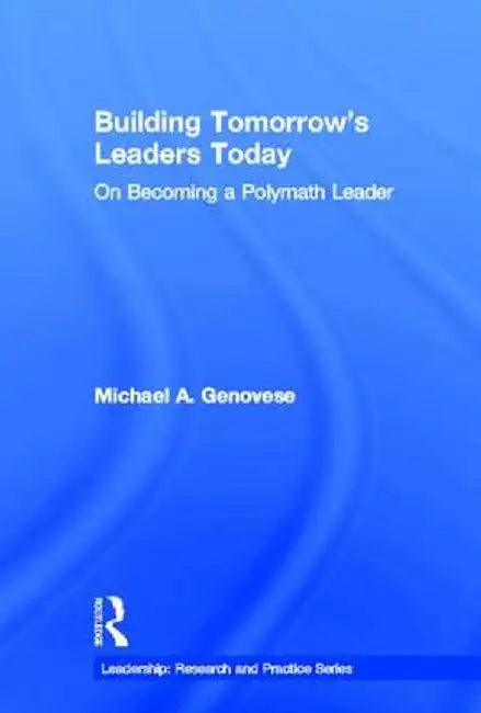 Building Tomorrow's Leaders Today: On Becoming a Polymath Leader by Michael A. Genovese