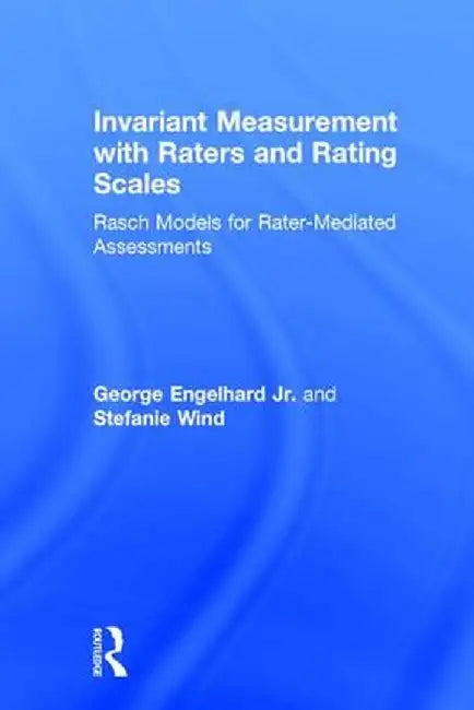 Invariant Measurement with Raters and Rating Scales: Rasch Models for Rater-Mediated Assessments by George Engelhard Jr.