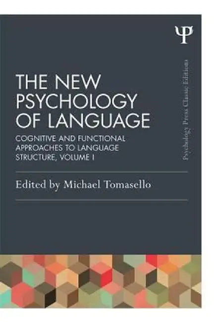 The New Psychology of Language, Volume I: Cognitive and Functional Approaches to Language Structure by Michael Tomasello
