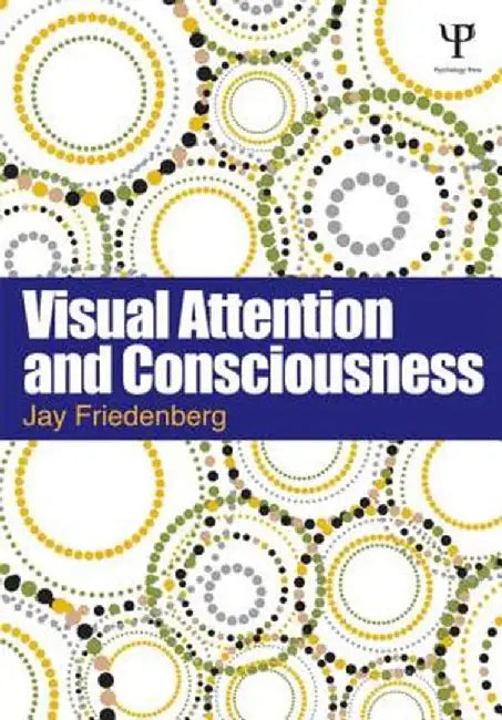Visual Attention And Consciousness by Jay Friedenberg