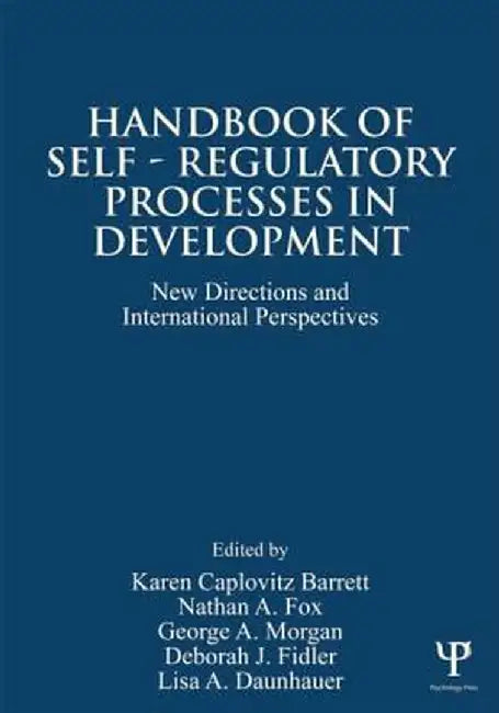 Handbook of Self-Regulatory Processes in Development: New Directions and International Perspectives by Karen Caplovitz Barrett