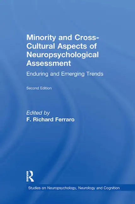 Minority and Cross-Cultural Aspects of Neuropsychological Assessment: Enduring and Emerging Trends by F. Richard Ferraro