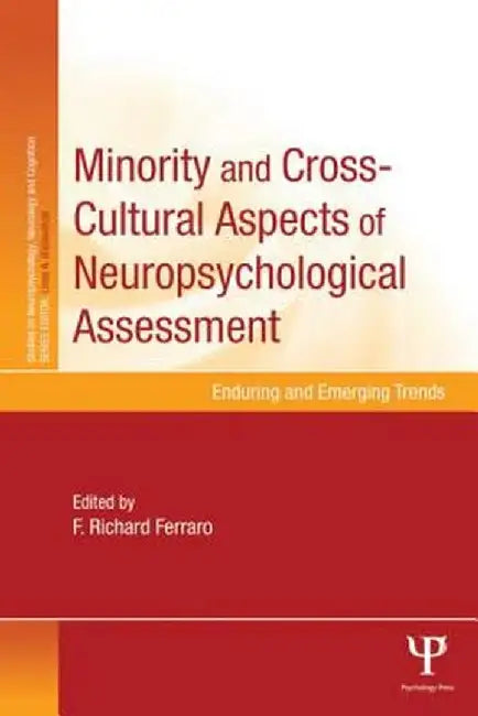 Minority and Cross-Cultural Aspects of Neuropsychological Assessment: Enduring and Emerging Trends by F. Richard Ferraro