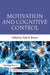 Motivation and Cognitive Control by Todd S. Braver