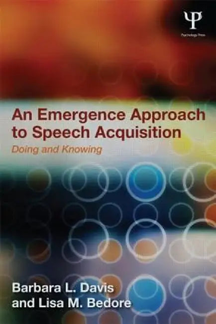An Emergence Approach to Speech Acquisition: Doing and Knowing by Barbara L. Davis