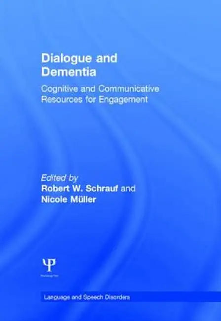 Dialogue and Dementia: Cognitive and Communicative Resources for Engagement by Robert W. Schrauf