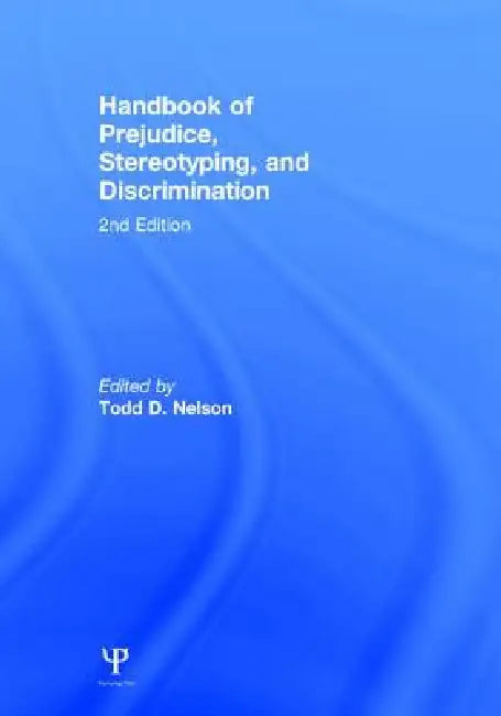 Handbook of Prejudice, Stereotyping, and Discrimination: 2nd Edition by Todd D. Nelson