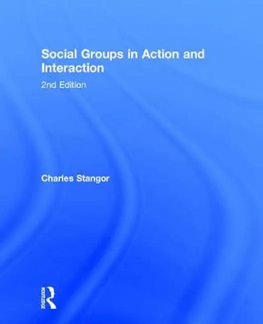 Social Groups in Action and Interaction by Charles Stangor