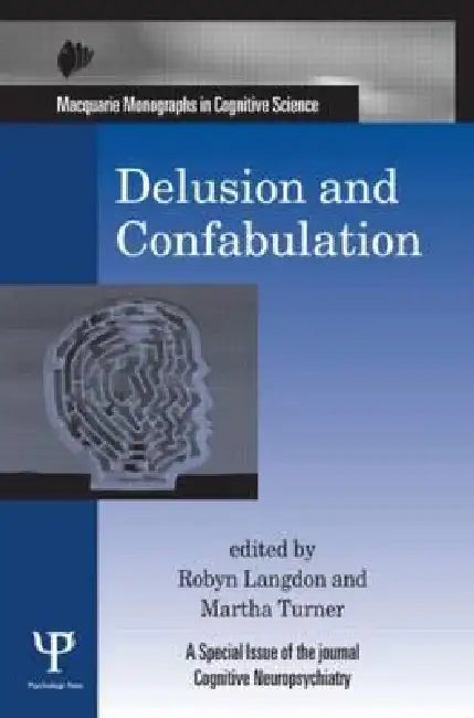 Delusion and Confabulation: A Special Issue of Cognitive Neuropsychiatry by Robyn Langdon