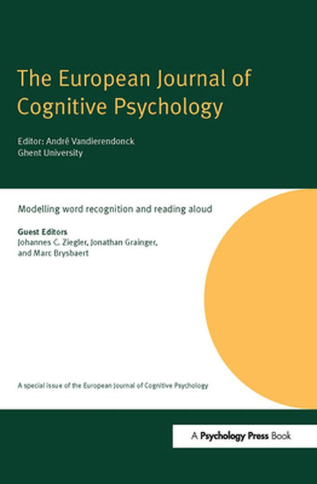 Modelling Word Recognition and Reading Aloud: A Special Issue of the European Journal of Cognitive Psychology by Johannes C. Ziegler