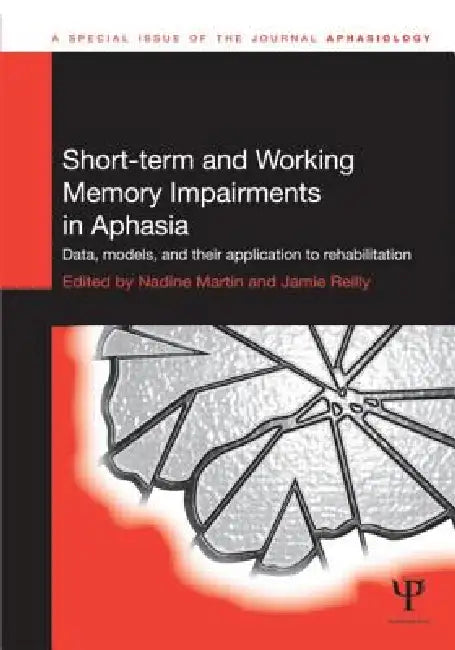 Short-Term and Working Memory Impairments in Aphasia: Data, Models, and Their Application to Rehabilitation by Nadine Martin