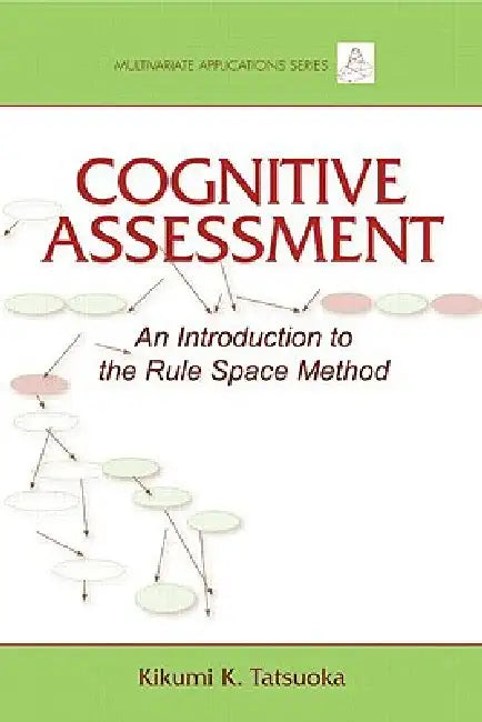 Cognitive Assessment: An Introduction to the Rule Space Method by Kikumi K. Tatsuoka