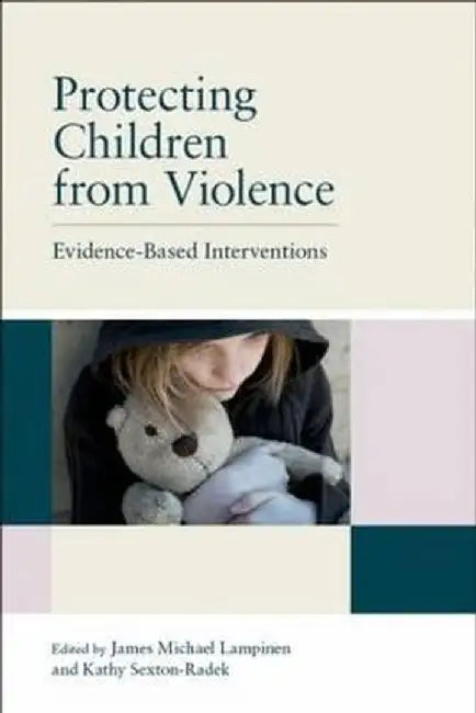 Protecting Children from Violence: Evidence-Based Interventions by James Michael Lampinen