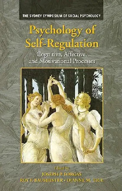 Psychology of Self-Regulation: Cognitive, Affective, and Motivational Processes by Joseph P. Forgas