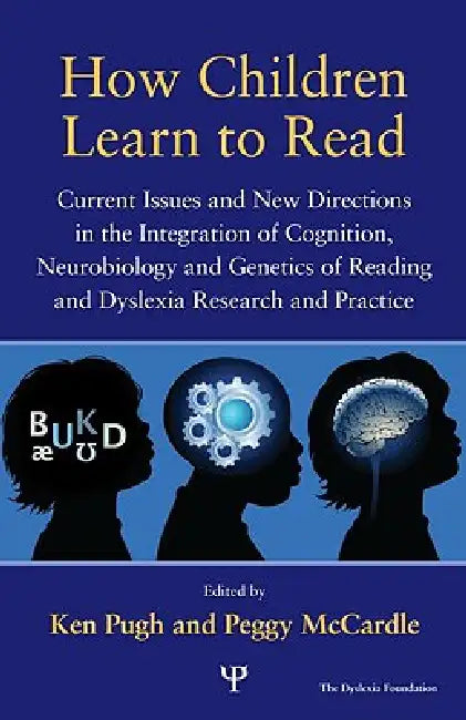 How Children Learn to Read: Current Issues and New Directions in the Integration of Cognition, Neurobiology and Genetics of Reading and Dyslexia Resea by Ken Pugh