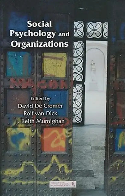 Social Psychology and Organizations by David De Cremer