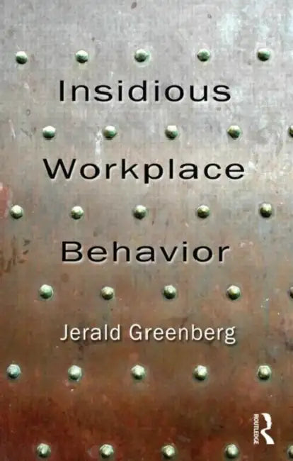 Insidious Workplace Behavior by Jerald Greenberg