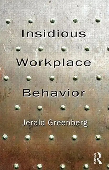 Insidious Workplace Behavior by Jerald Greenberg