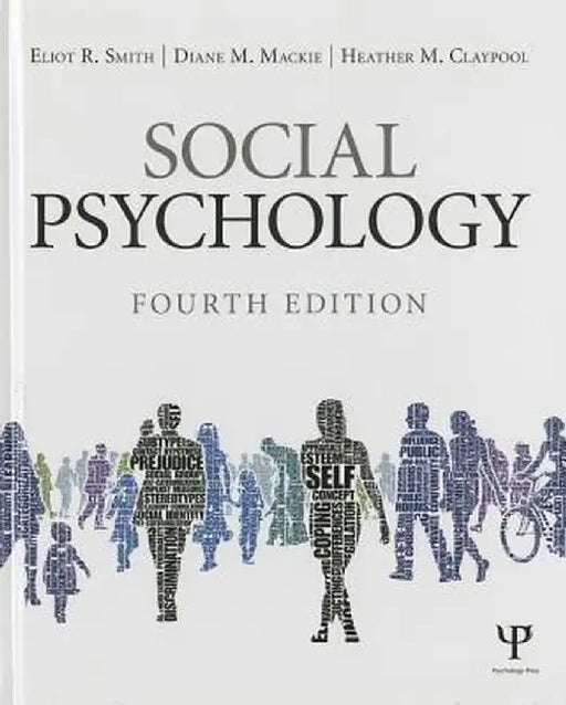 Social Psychology: Fourth Edition by Eliot R. Smith