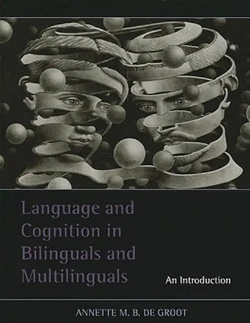 Language and Cognition in Bilinguals and Multilinguals: An Introduction by Annette M.B. de Groot