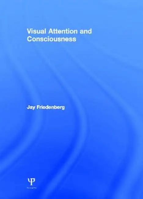 Visual Attention And Consciousness by Jay Friedenberg