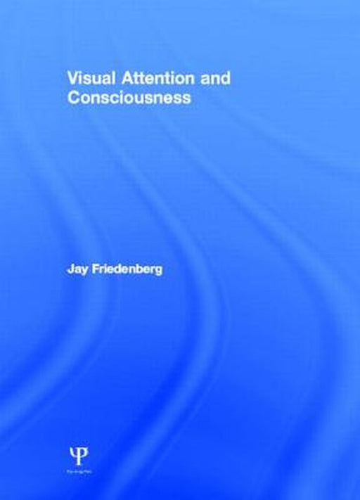 Visual Attention And Consciousness by Jay Friedenberg