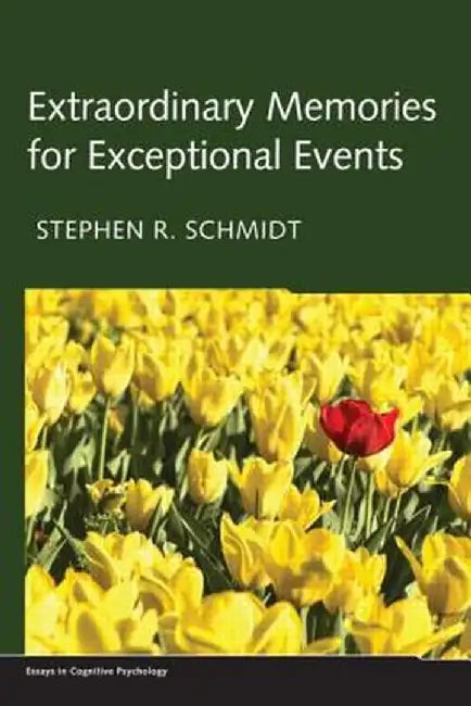 Extraordinary Memories for Exceptional Events by Stephen R. Schmidt