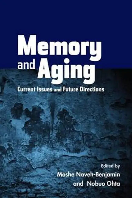 Memory and Aging: Current Issues and Future Directions by Moshe Naveh-Benjamin