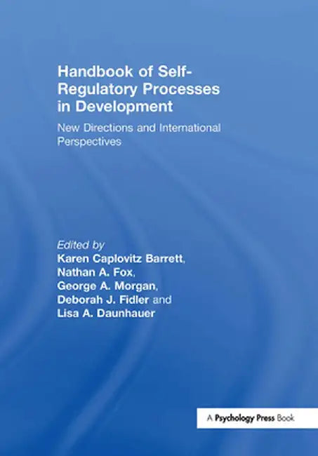 Handbook of Self-Regulatory Processes in Development: New Directions and International Perspectives by Karen Caplovitz Barrett